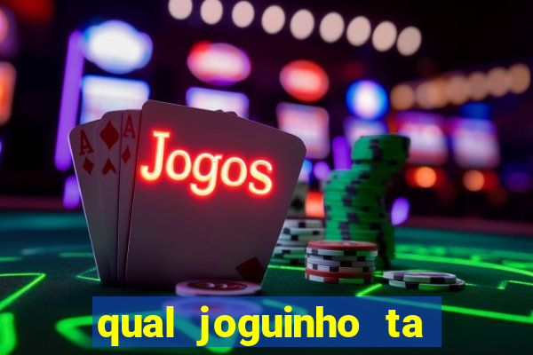 qual joguinho ta pagando agora